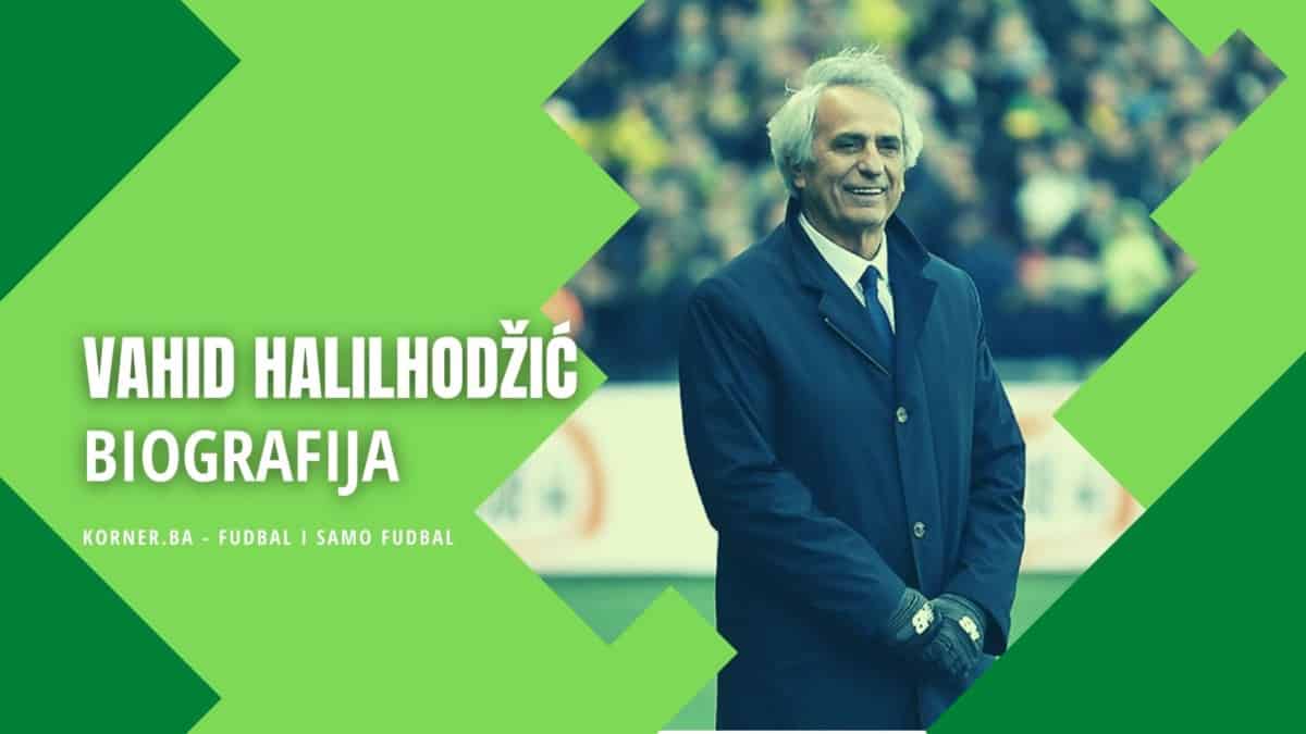 Vahid Halilhodžić biografija